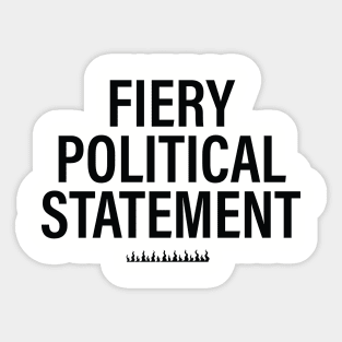 FIERY POLITICAL STATEMENT Sticker